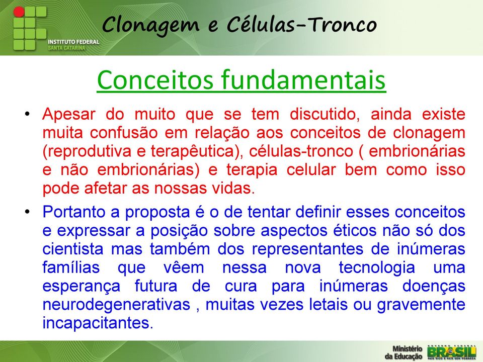 Portanto a proposta é o de tentar definir esses conceitos e expressar a posição sobre aspectos éticos não só dos cientista mas também dos representantes