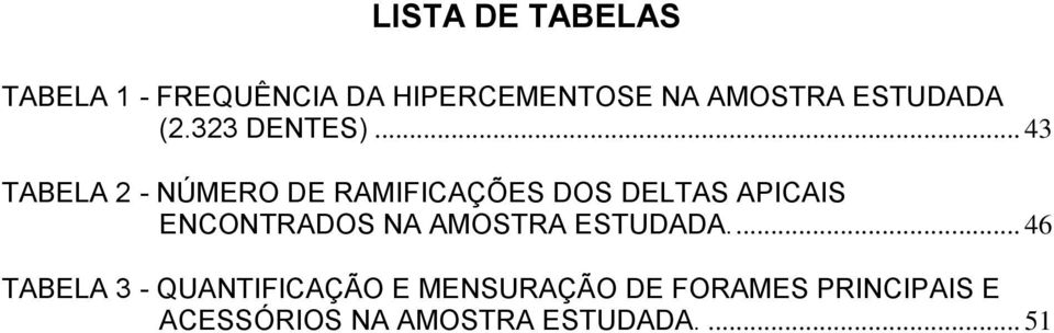 .. 43 TABELA 2 - NÚMERO DE RAMIFICAÇÕES DOS DELTAS APICAIS ENCONTRADOS