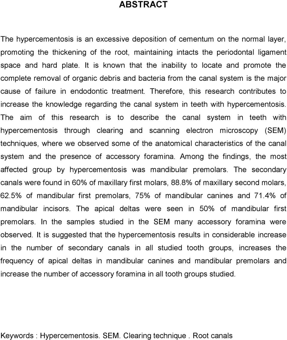 Therefore, this research contributes to increase the knowledge regarding the canal system in teeth with hypercementosis.