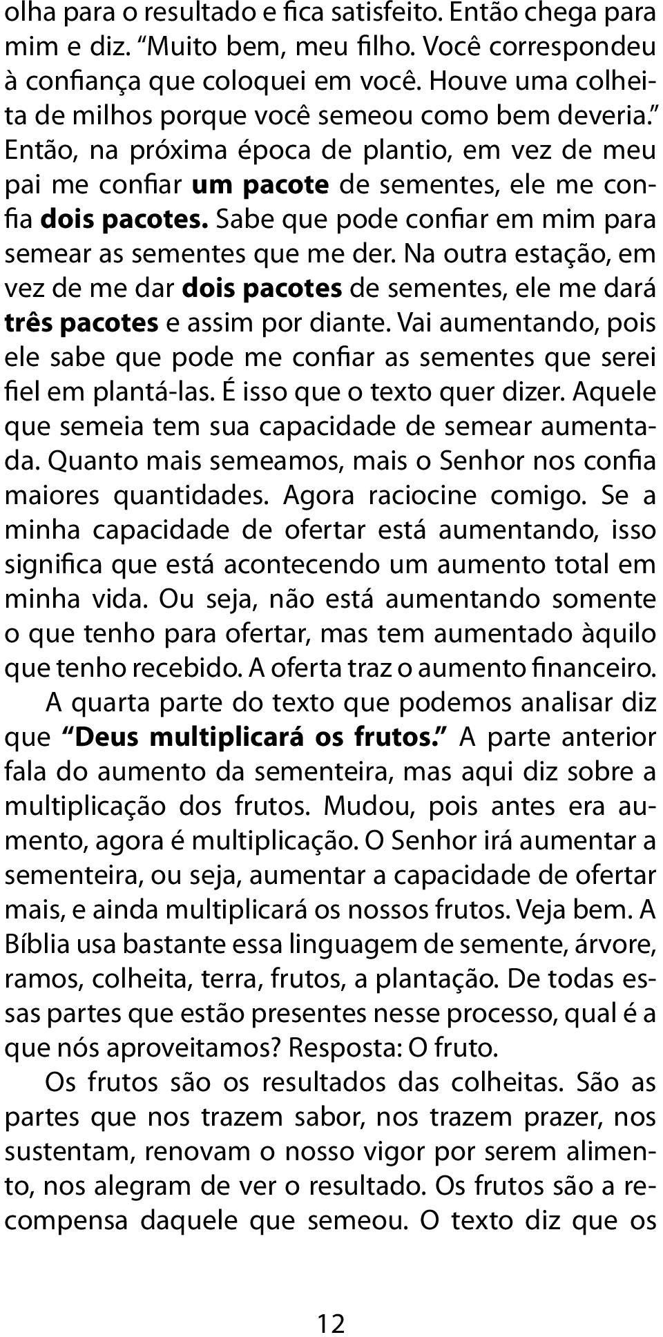 Sabe que pode confiar em mim para semear as sementes que me der. Na outra estação, em vez de me dar dois pacotes de sementes, ele me dará três pacotes e assim por diante.