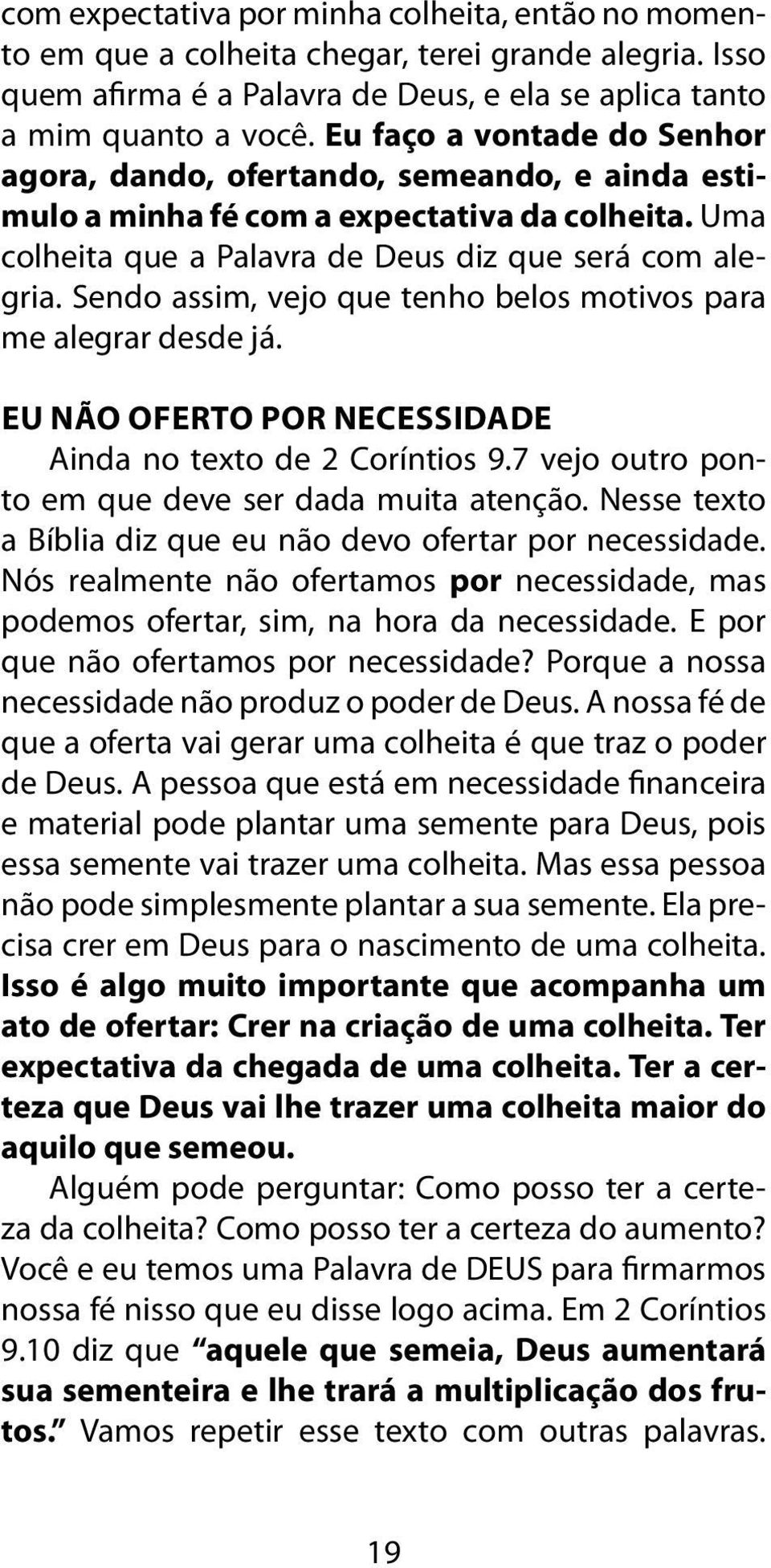 Sendo assim, vejo que tenho belos motivos para me alegrar desde já. Eu Não Oferto Por Necessidade Ainda no texto de 2 Coríntios 9.7 vejo outro ponto em que deve ser dada muita atenção.