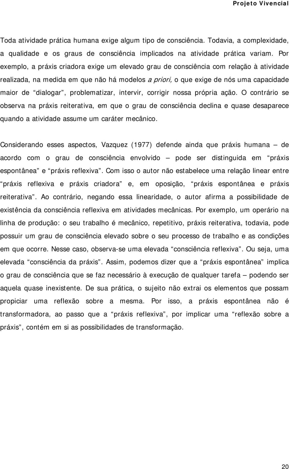 problematizar, intervir, corrigir nossa própria ação.