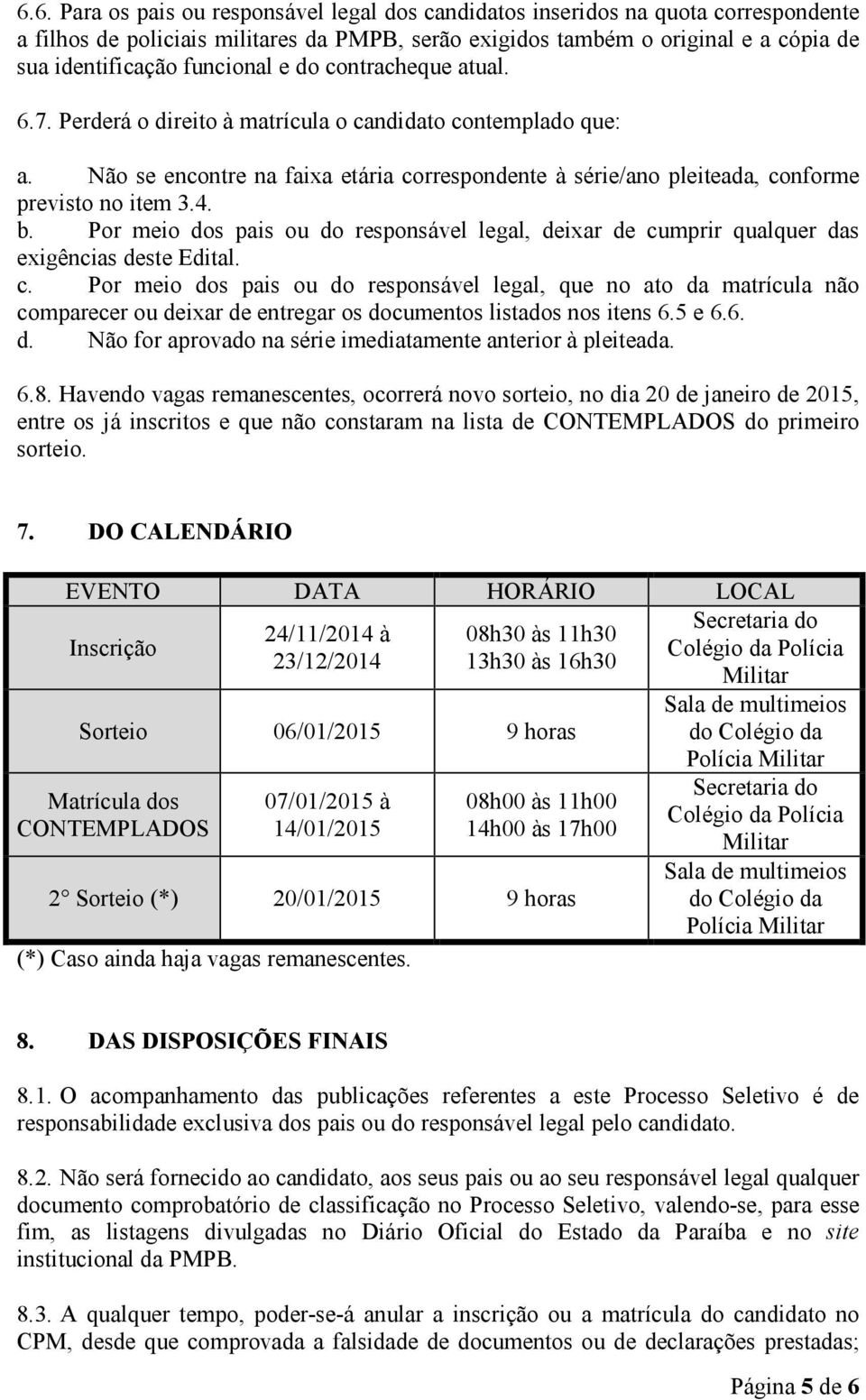 4. b. Por meio dos pais ou do responsável legal, deixar de cu