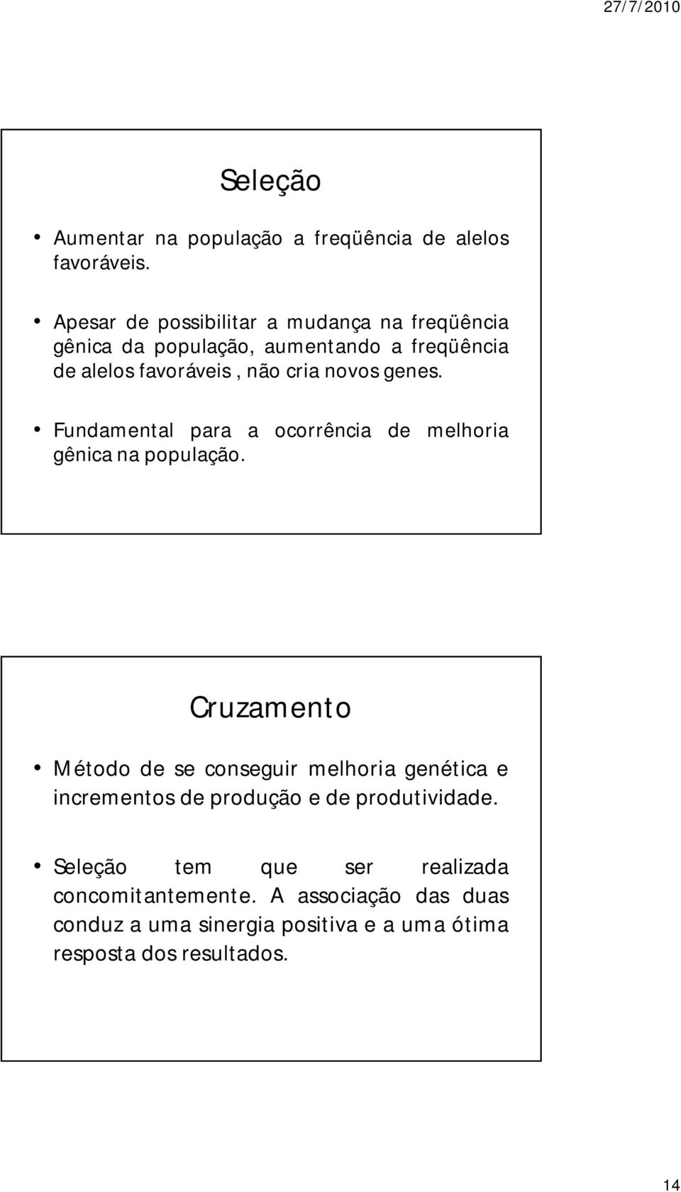 novos genes. Fundamental para a ocorrência de melhoria gênica na população.