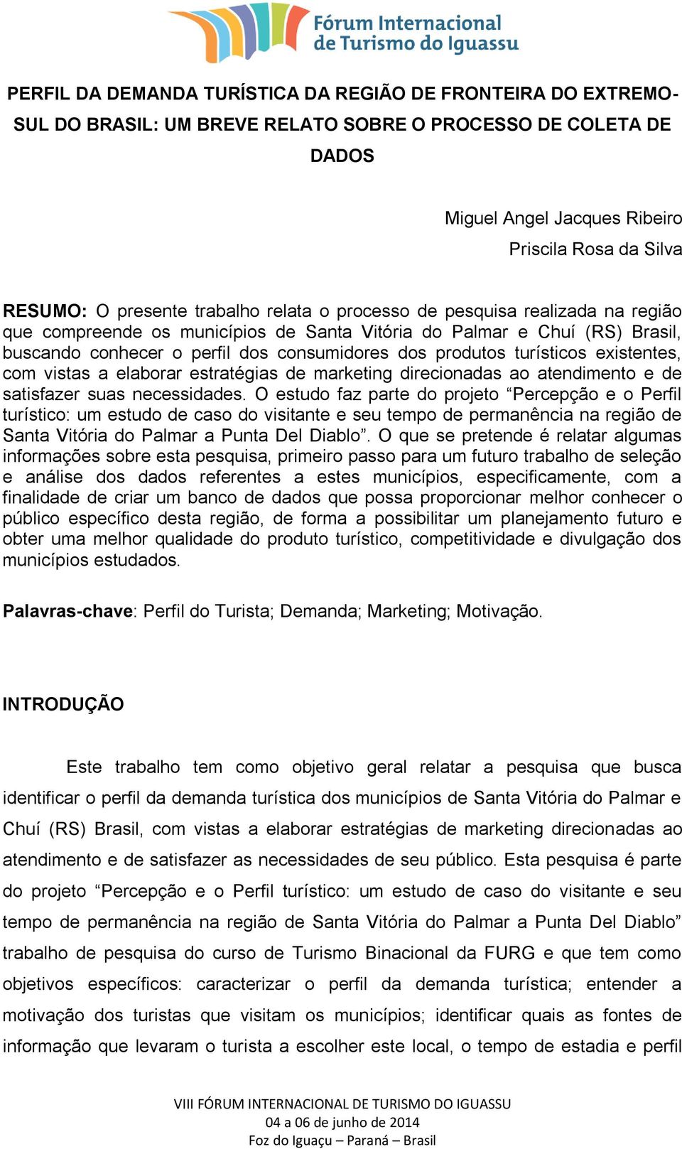 produtos turísticos existentes, com vistas a elaborar estratégias de marketing direcionadas ao atendimento e de satisfazer suas necessidades.