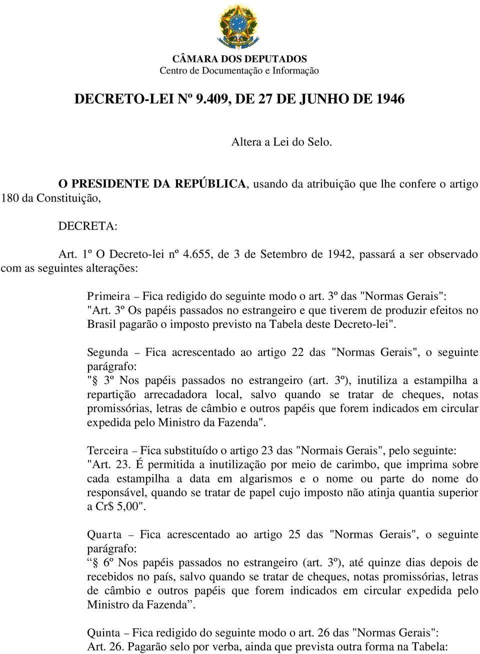 655, de 3 de Setembro de 1942, passará a ser observado com as seguintes alterações: Primeira Fica redigido do seguinte modo o art. 3º das "Normas Gerais": "Art.