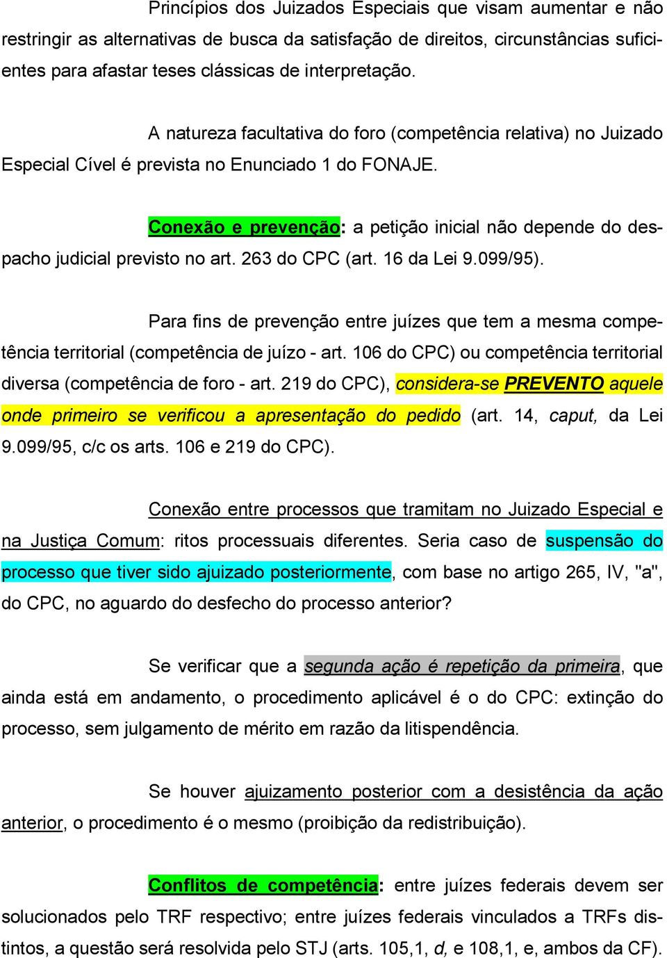Conexão e prevenção: a petição inicial não depende do despacho judicial previsto no art. 263 do CPC (art. 16 da Lei 9.099/95).