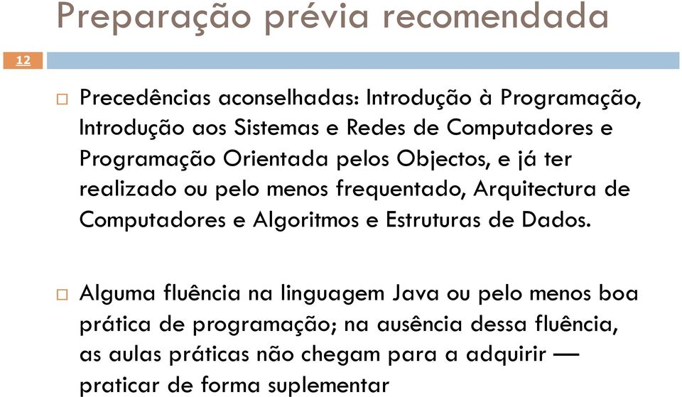 Arquitectura de Computadores e Algoritmos e Estruturas de Dados.