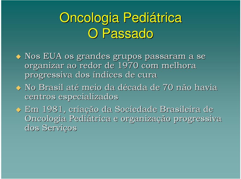 Brasil até meio da década d de 70 não havia centros especializados Em 1981,