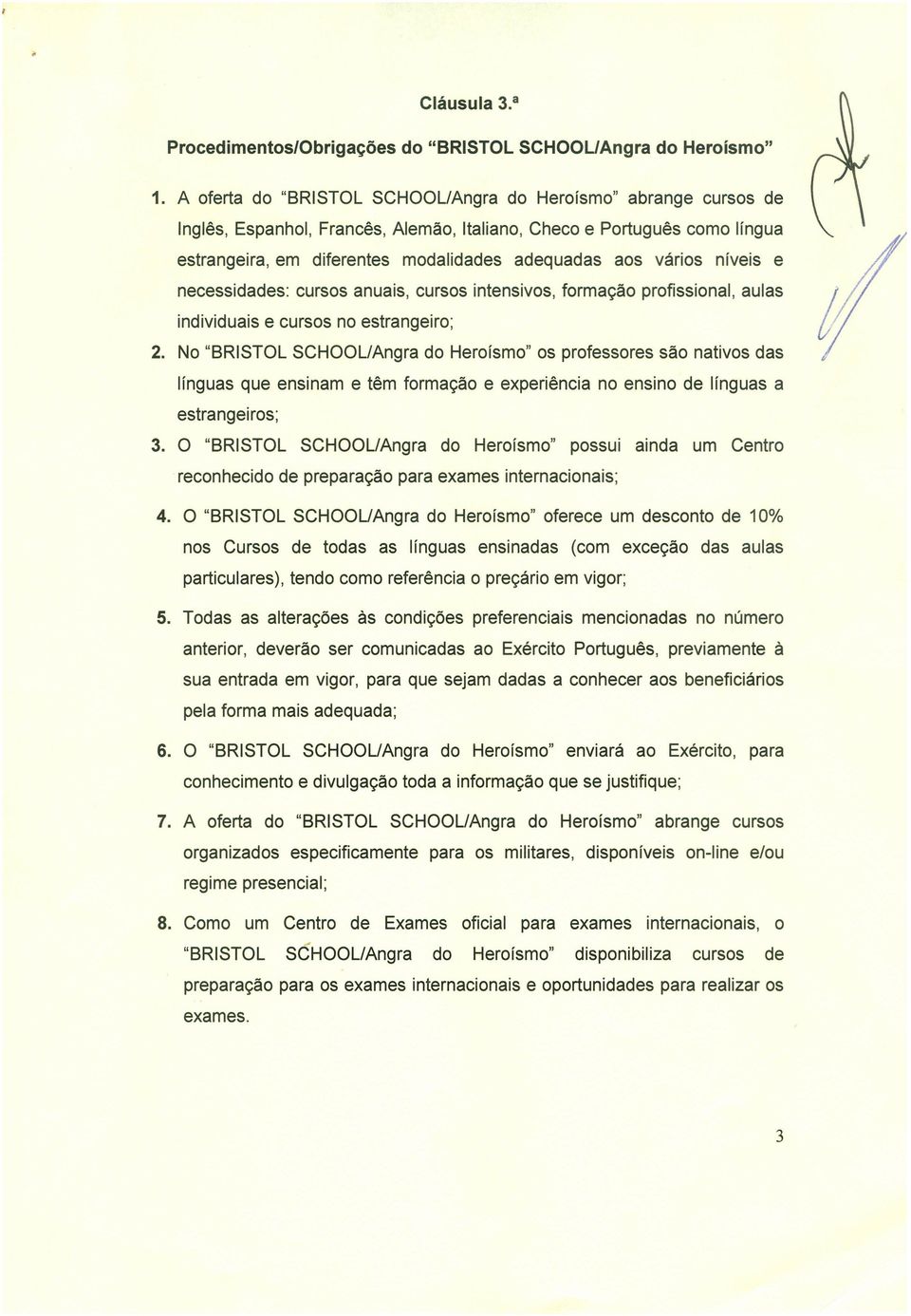 níveis e necessidades: cursos anuais, cursos intensivos, formação profissional, aulas individuais e cursos no estrangeiro; 2.