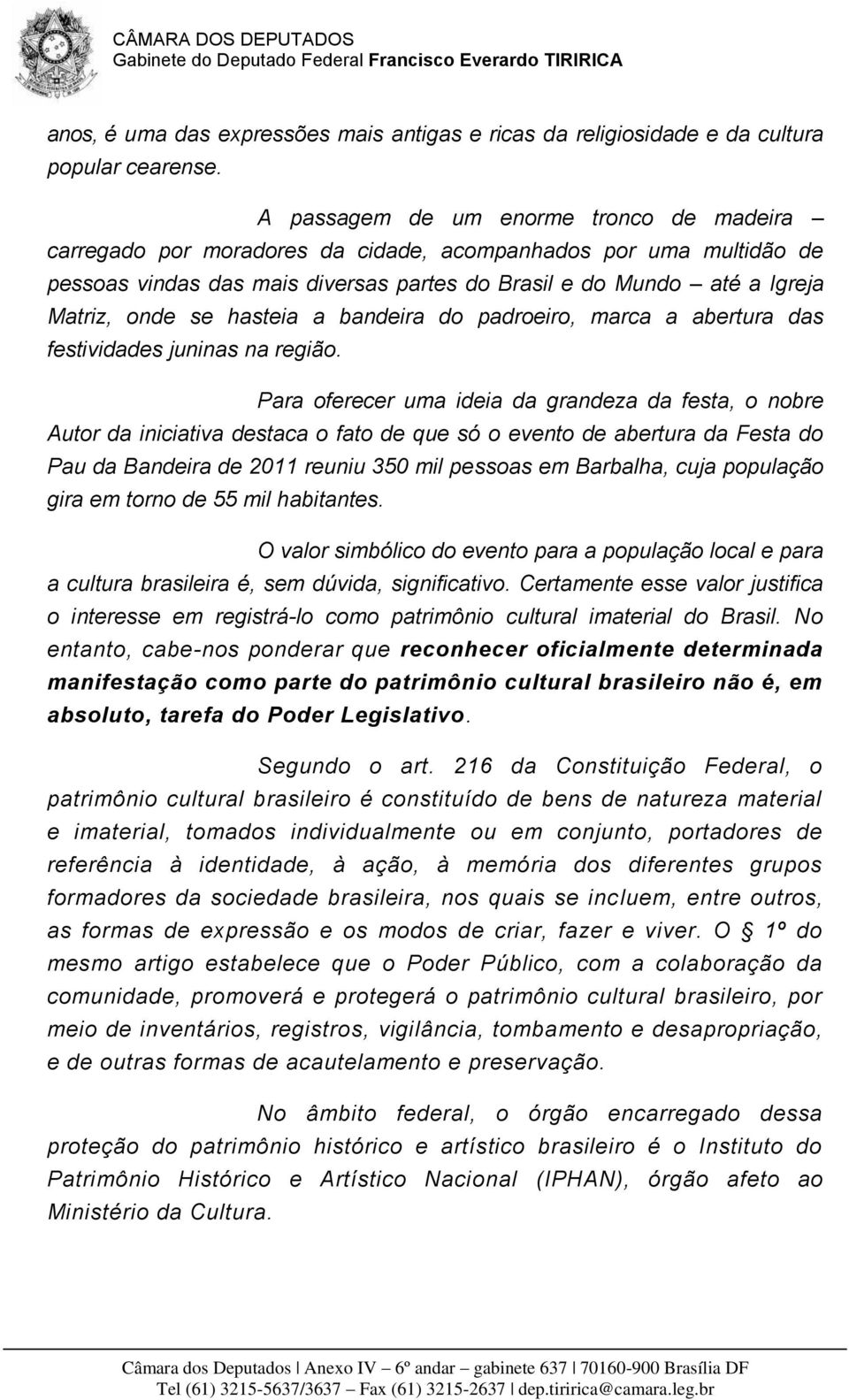 hasteia a bandeira do padroeiro, marca a abertura das festividades juninas na região.