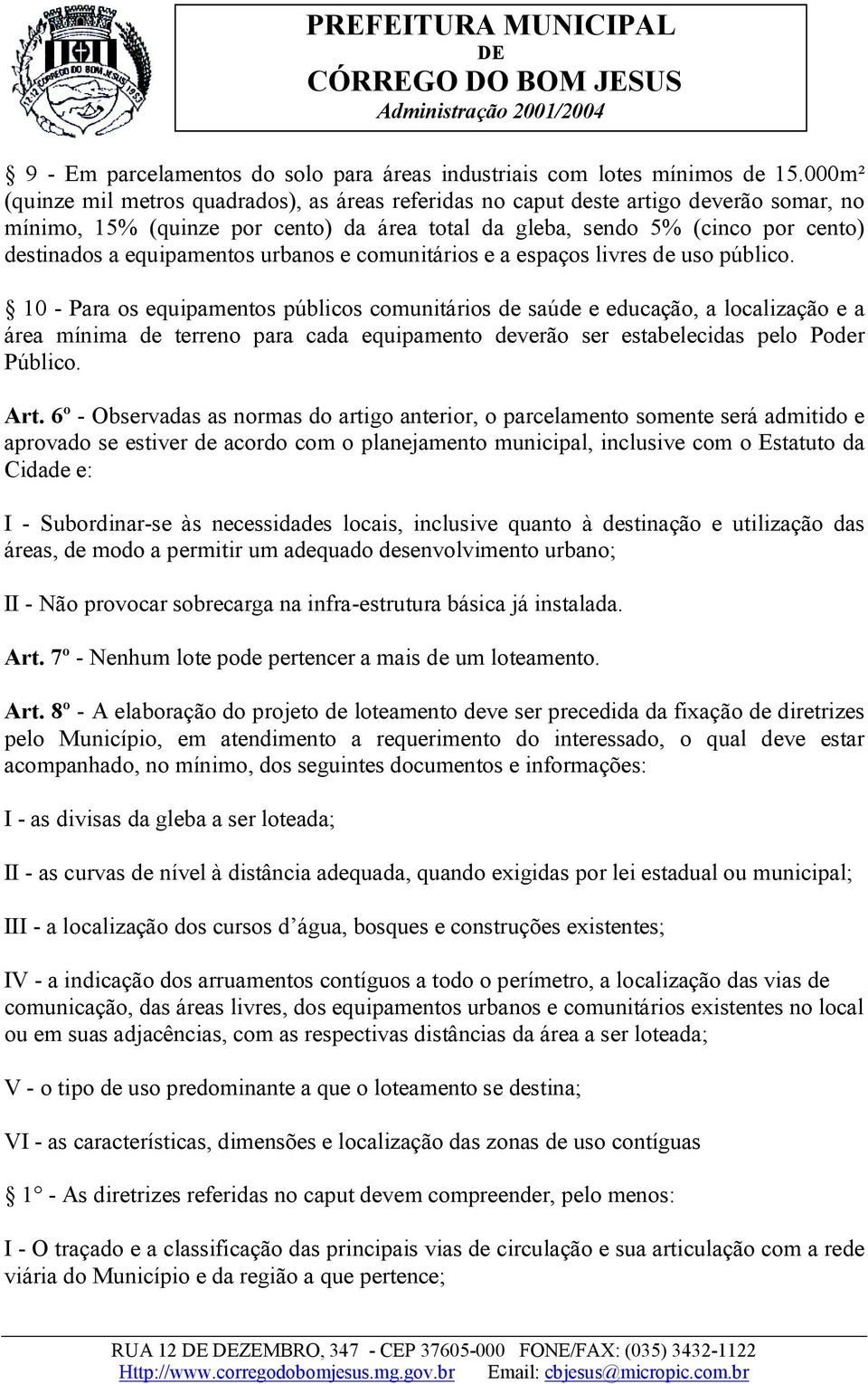 equipamentos urbanos e comunitários e a espaços livres de uso público.