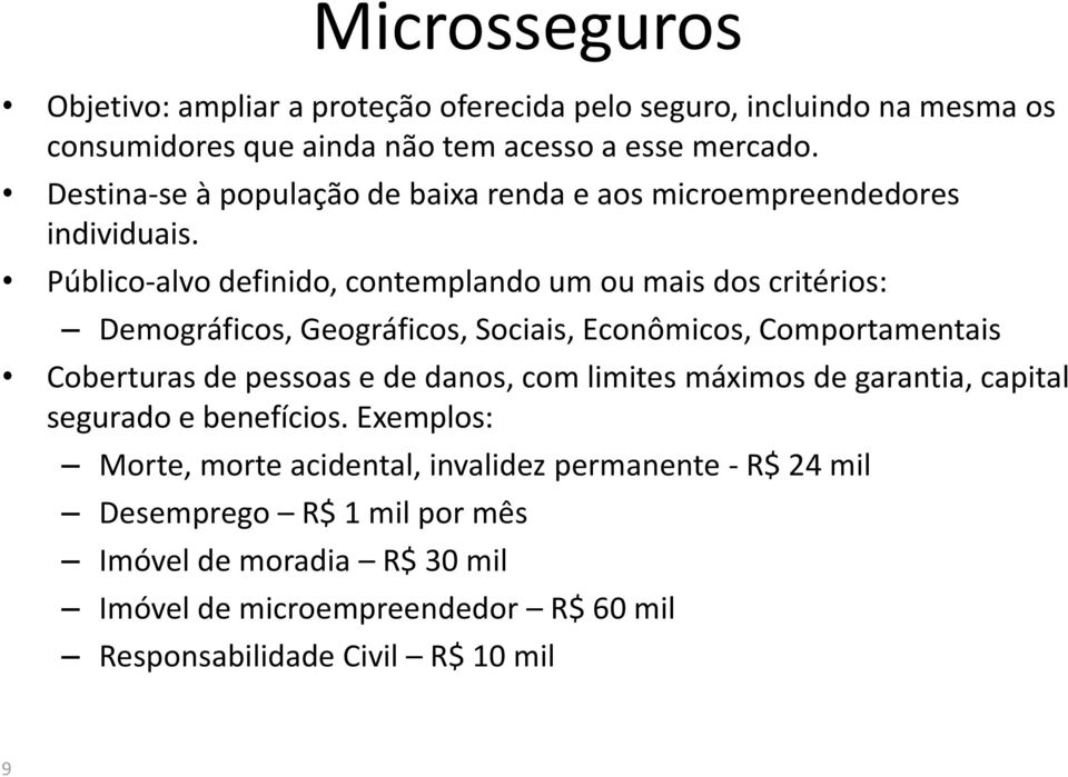 Público-alvo definido, contemplando um ou mais dos critérios: Demográficos, Geográficos, Sociais, Econômicos, Comportamentais Coberturas de pessoas e de danos,