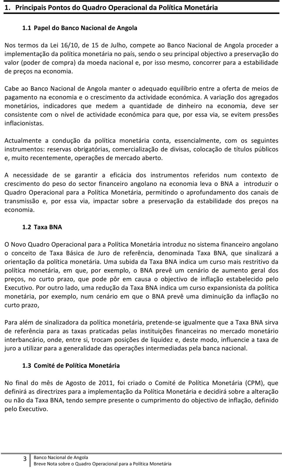 objectivo a preservação do valor (poder de compra) da moeda nacional e, por isso mesmo, concorrer para a estabilidade de preços na economia.