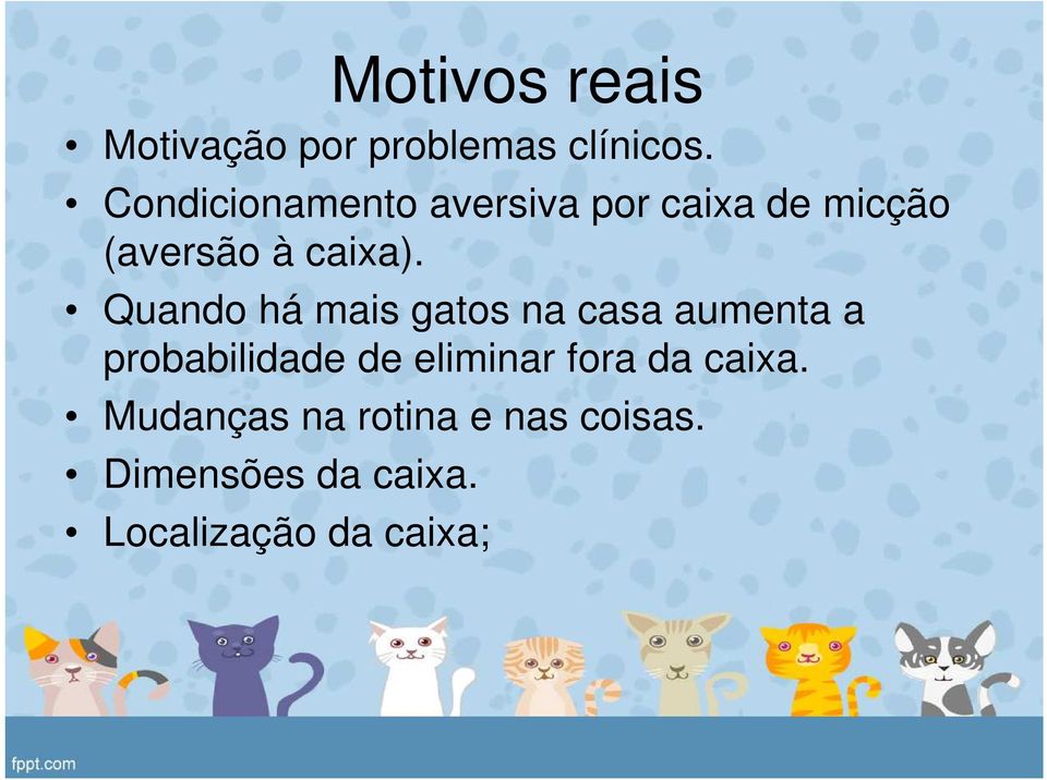 Quando há mais gatos na casa aumenta a probabilidade de eliminar