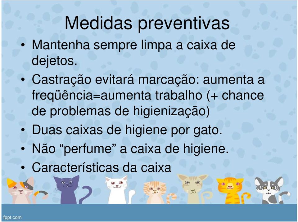 trabalho (+ chance de problemas de higienização) Duas caixas de