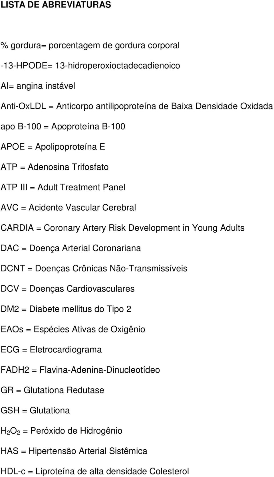 Adults DAC = Doença Arterial Coronariana DCNT = Doenças Crônicas Não-Transmissíveis DCV = Doenças Cardiovasculares DM2 = Diabete mellitus do Tipo 2 EAOs = Espécies Ativas de Oxigênio ECG =