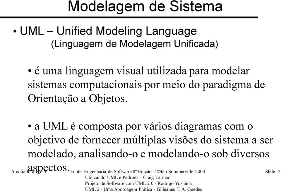a UML é composta por vários diagramas com o objetivo de fornecer múltiplas visões do sistema a ser modelado,