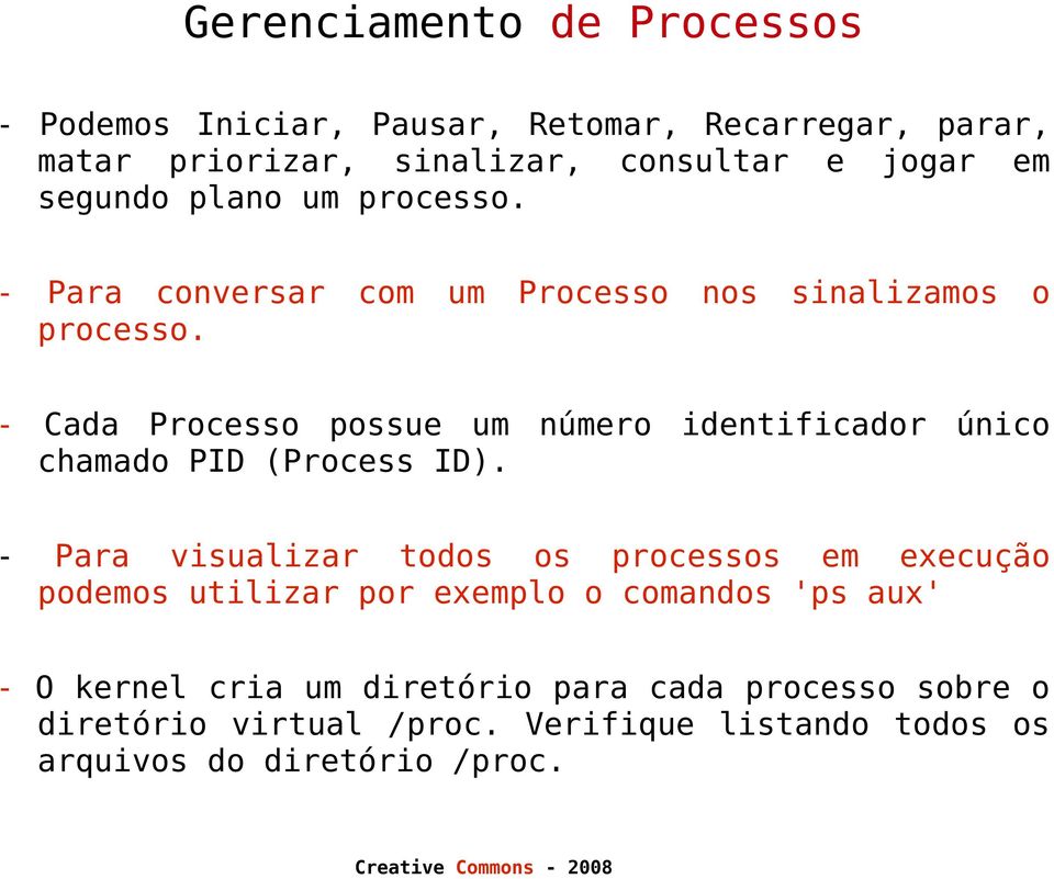 - Cada Processo possue um número identificador único chamado PID (Process ID).