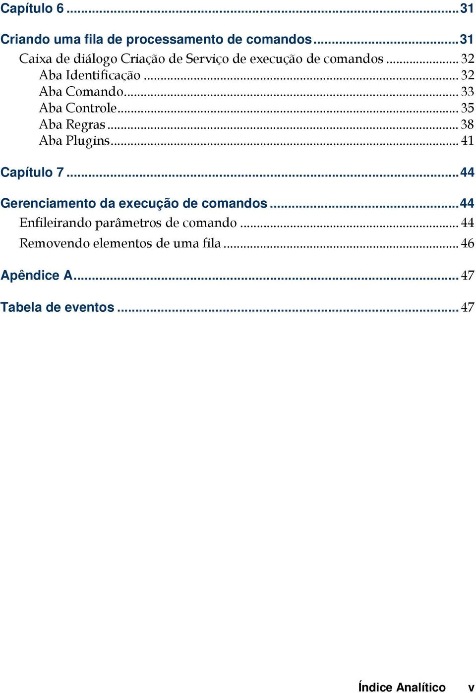 .. 33 Aba Controle... 35 Aba Regras... 38 Aba Plugins... 41 Capítulo 7.