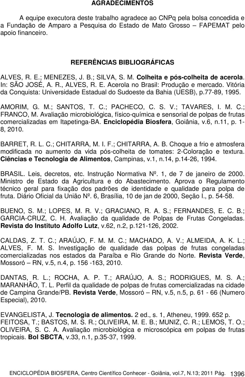 Vitória da Conquista: Universidade Estadual do Sudoeste da Bahia (UESB), p.77-89, 1995. AMORIM, G. M.; SANTOS, T. C.; PACHECO, C. S. V.; TAVARES, I. M. C.; FRANCO, M.