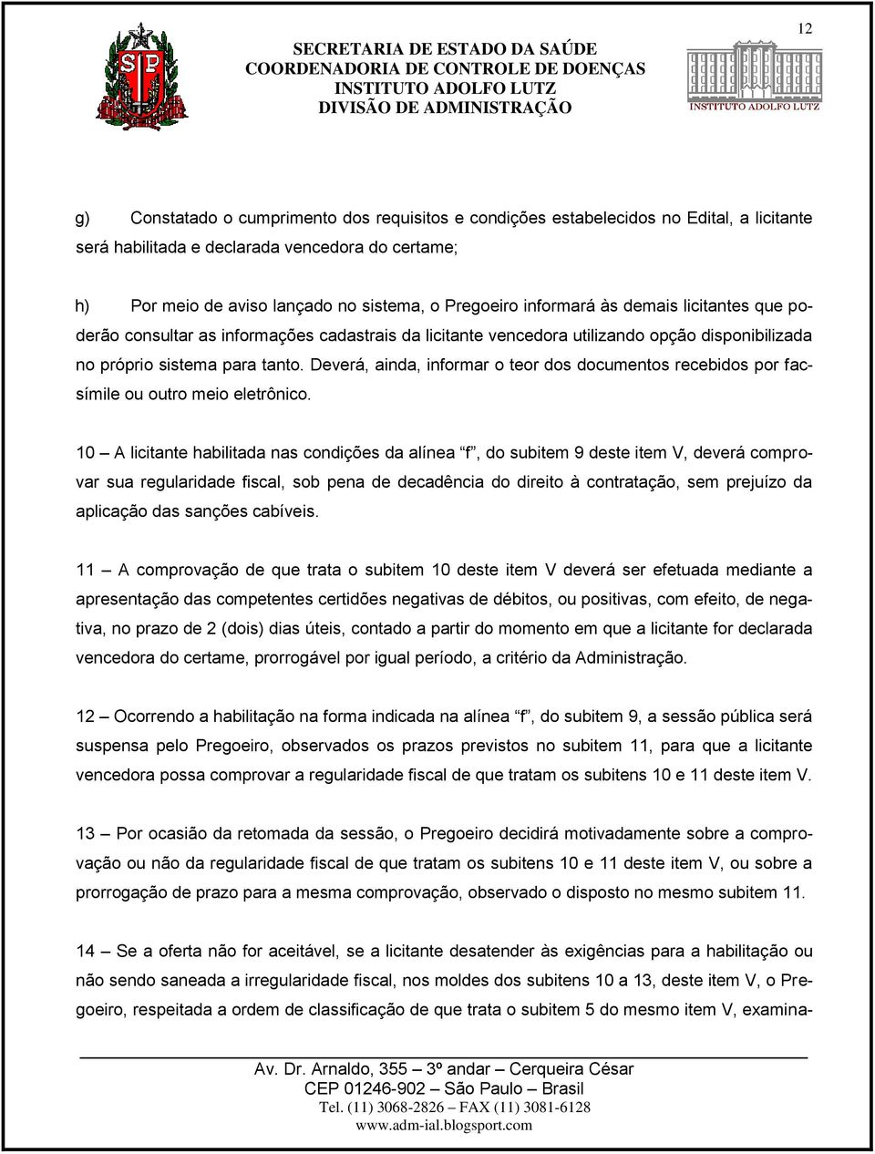 Deverá, ainda, informar o teor dos documentos recebidos por facsímile ou outro meio eletrônico.