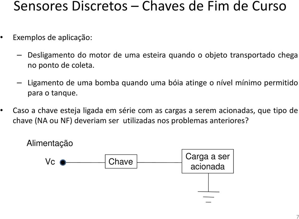 Ligamento de uma bomba quando uma bóia atinge o nível mínimo permitido para o tanque.