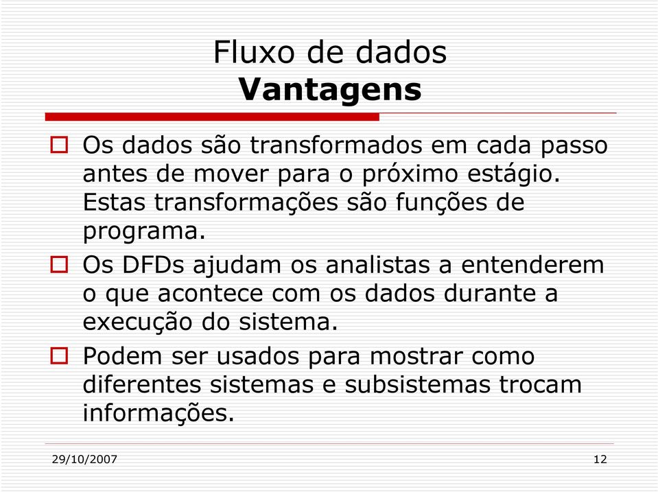 Os DFDs ajudam os analistas a entenderem o que acontece com os dados durante a execução