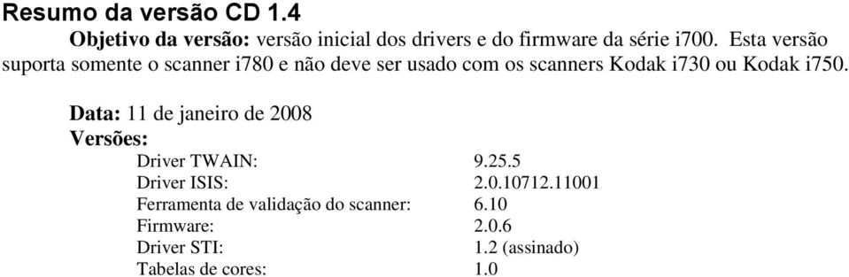 Esta versão suporta somente o scanner i780 e não deve ser usado com os scanners Kodak i730