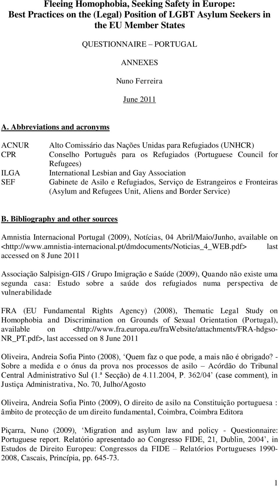 and Gay Association Gabinete de Asilo e Refugiados, Serviço de Estrangeiros e Fronteiras (Asylum and Refugees Unit, Aliens and Border Service) B.