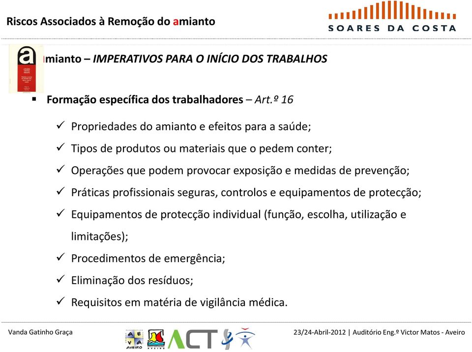 provocar exposição e medidas de prevenção; Práticas profissionais seguras, controlos e equipamentos de protecção; Equipamentos