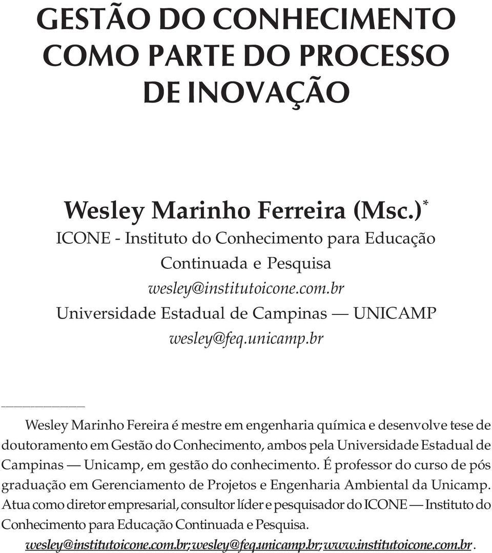 br Wesley Marinho Fereira é mestre em engenharia química e desenvolve tese de doutoramento em Gestão do Conhecimento, ambos pela Universidade Estadual de Campinas Unicamp, em gestão do