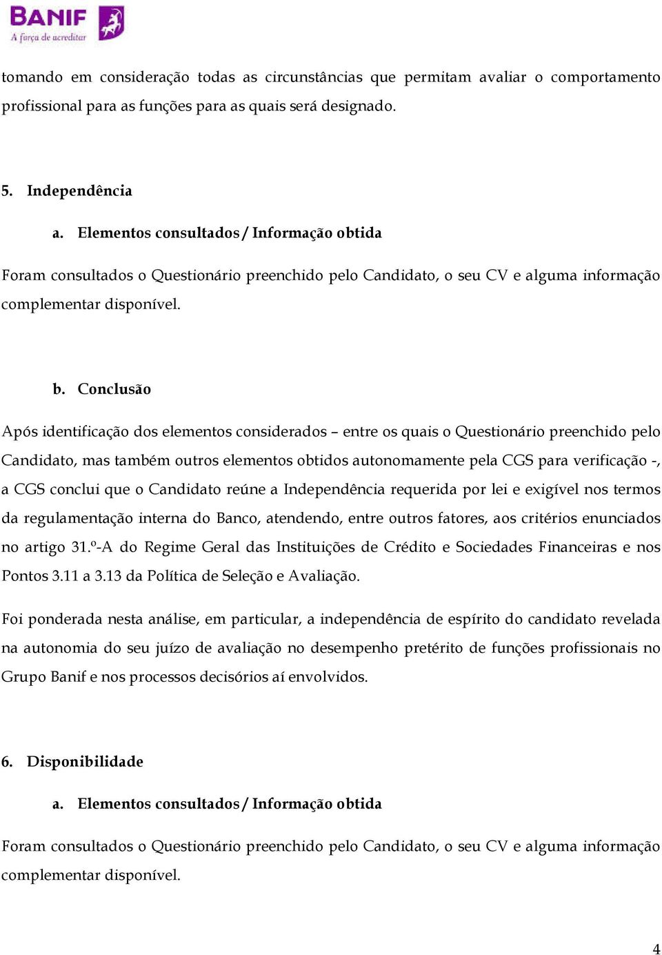 enunciados no artigo 31.º-A do Regime Geral das Instituições de Crédito e Sociedades Financeiras e nos Pontos 3.11 a 3.13 da Política de Seleção e Avaliação.