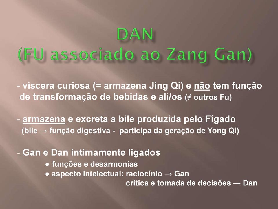 função digestiva - participa da geração de Yong Qi) - Gan e Dan intimamente ligados