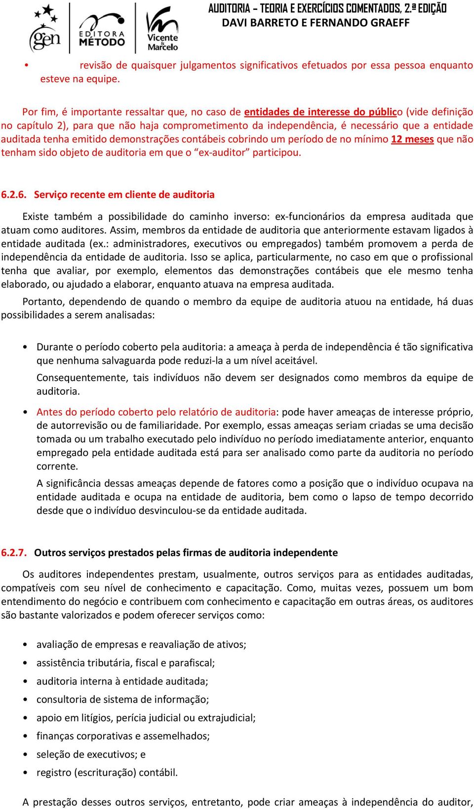 auditada tenha emitido demonstrações contábeis cobrindo um período de no mínimo 12 meses que não tenham sido objeto de auditoria em que o ex auditor participou. 6.