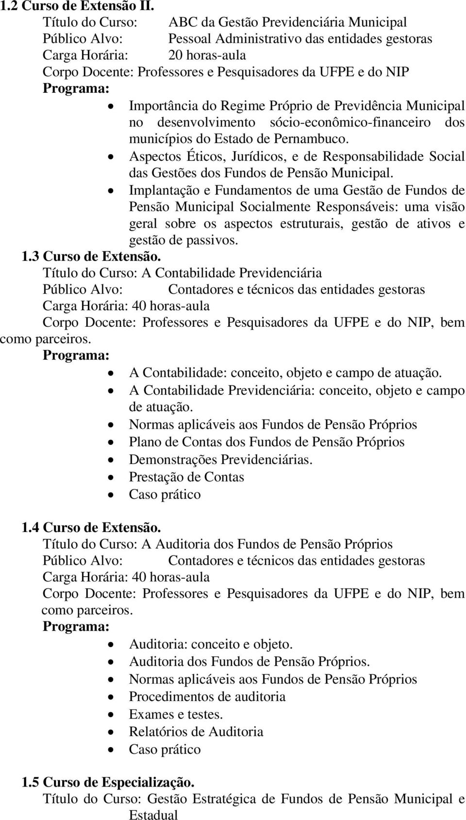 do NIP Importância do Regime Próprio de Previdência Municipal no desenvolvimento sócio-econômico-financeiro dos municípios do Estado de Pernambuco.