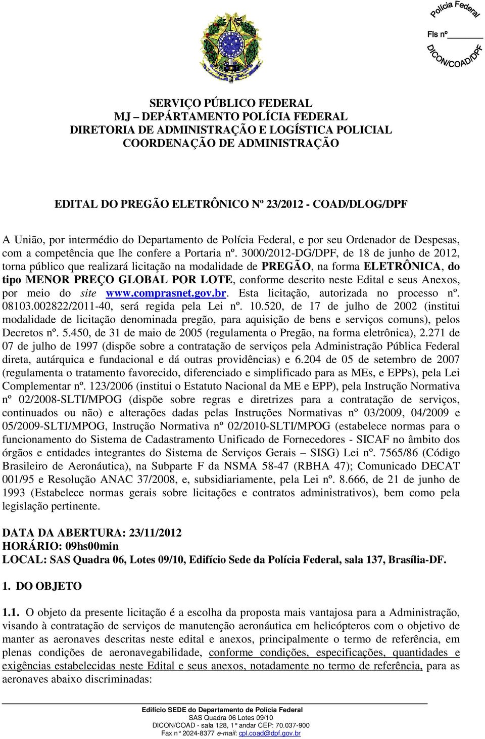 3000/2012-DG/DPF, de 18 de junho de 2012, torna público que realizará licitação na modalidade de PREGÃO, na forma ELETRÔNICA, do tipo MENOR PREÇO GLOBAL POR LOTE, conforme descrito neste Edital e