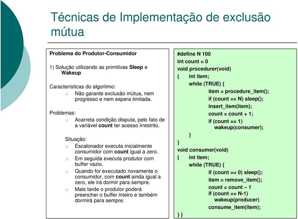 Em seguida executa produtor com buffer vazio. Quando for executado novamente o consumidor, com count ainda igual a zero, ele irá dormir para sempre.