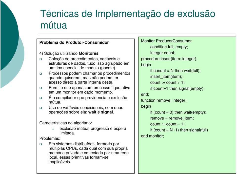 É o compilador que providencia a exclusão. Uso de variáveis condicionais, com duas operações sobre ela: wait e signal. Características do algoritmo: exclusão, progresso e espera limitada.