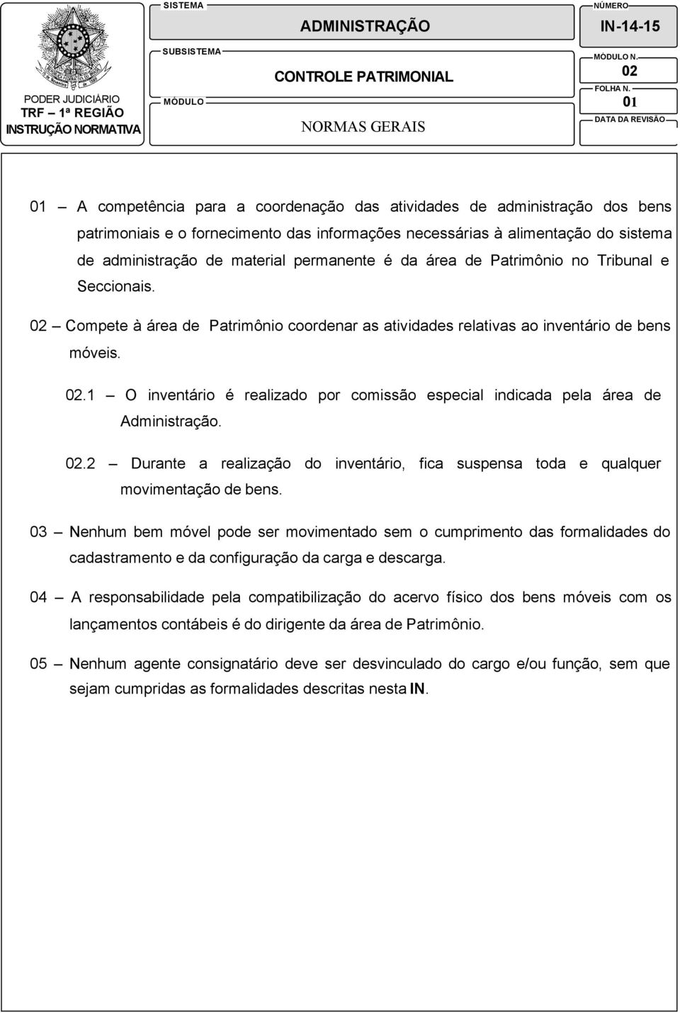 02.2 Durante a realização do inventário, fica suspensa toda e qualquer movimentação de bens.