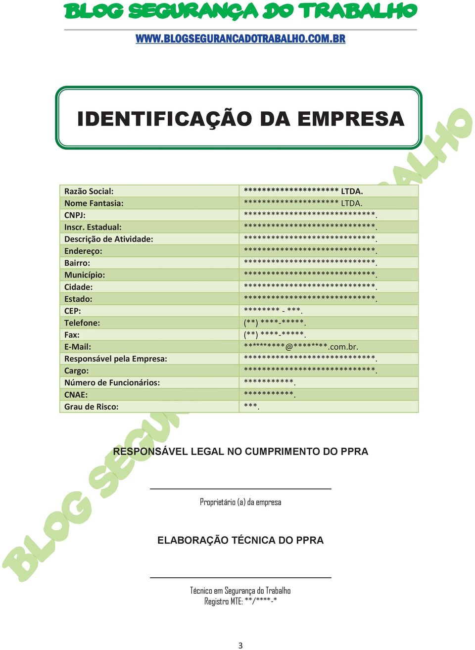 Cidade: *****************************. Estado: *****************************. CEP: ******** - ***. Telefone: (**) ****-*****. Fax: (**) ****-*****. E-Mail: **********@********.com.br.