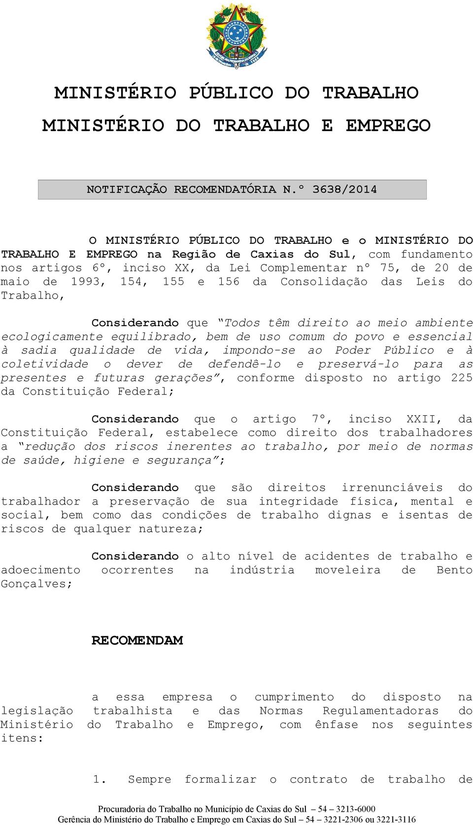 1993, 154, 155 e 156 da Consolidação das Leis do Trabalho, Considerando que Todos têm direito ao meio ambiente ecologicamente equilibrado, bem de uso comum do povo e essencial à sadia qualidade de