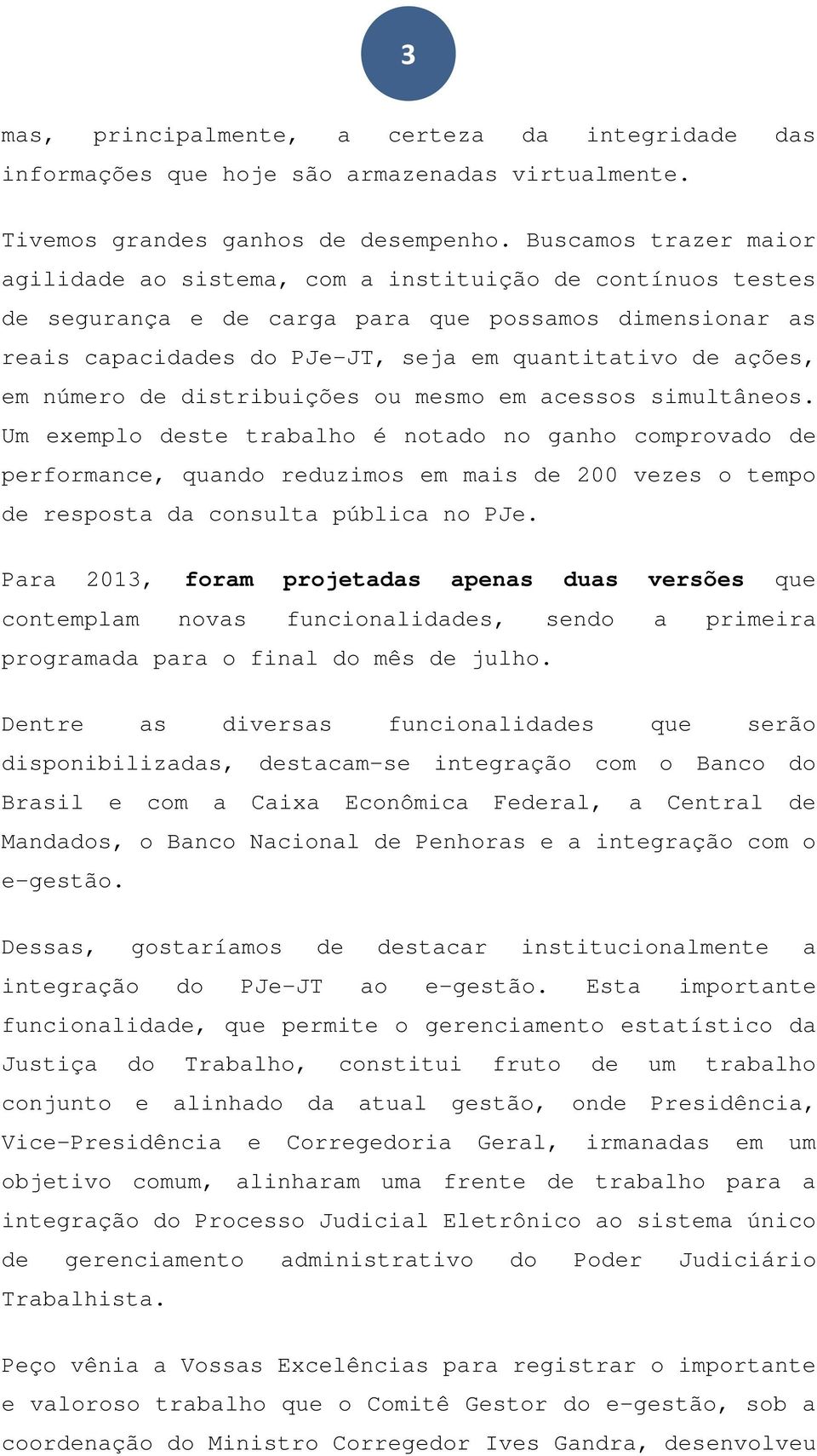 em número de distribuições ou mesmo em acessos simultâneos.