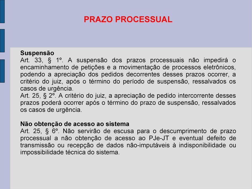 critério do juiz, após o término do período de suspensão, ressalvados os casos de urgência. Art. 25, 2º.