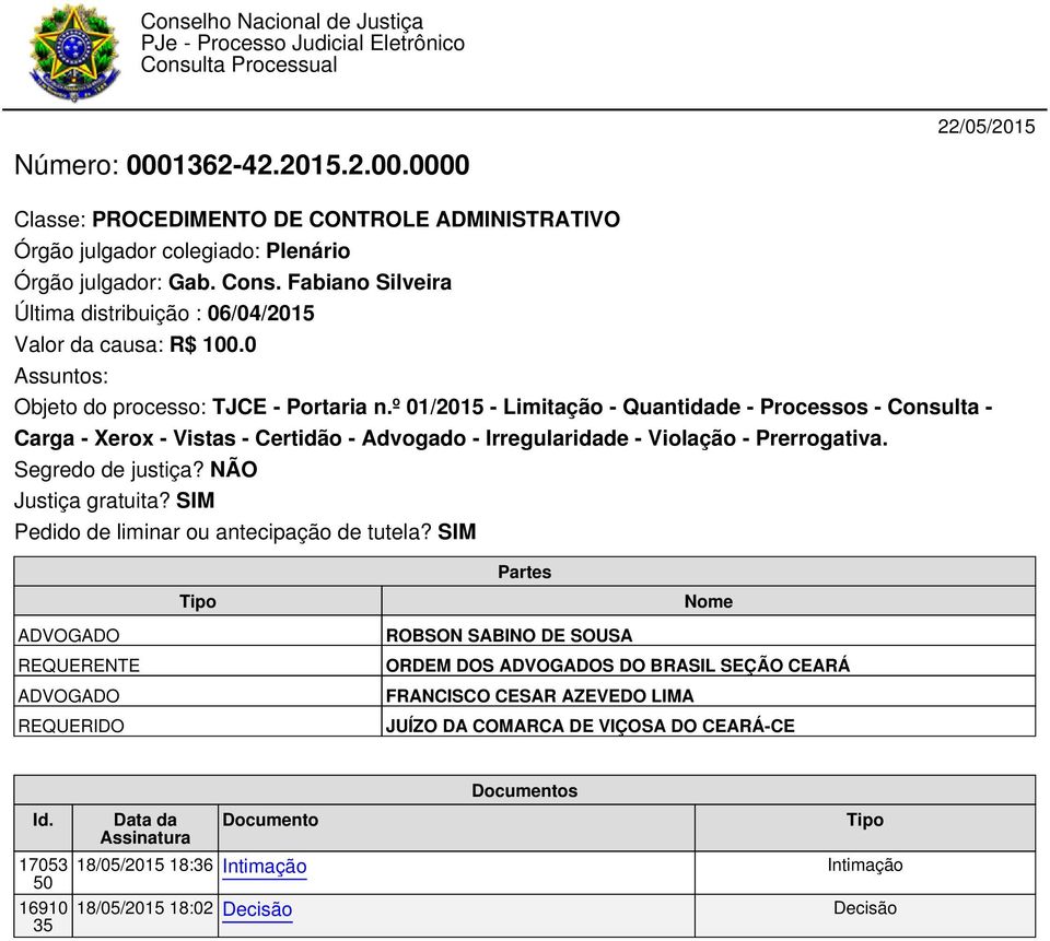 Fabiano Silveira Última distribuição : 06/04/2015 Valor da causa: R$ 100.0 Assuntos: Objeto do processo: TJCE - Portaria n.