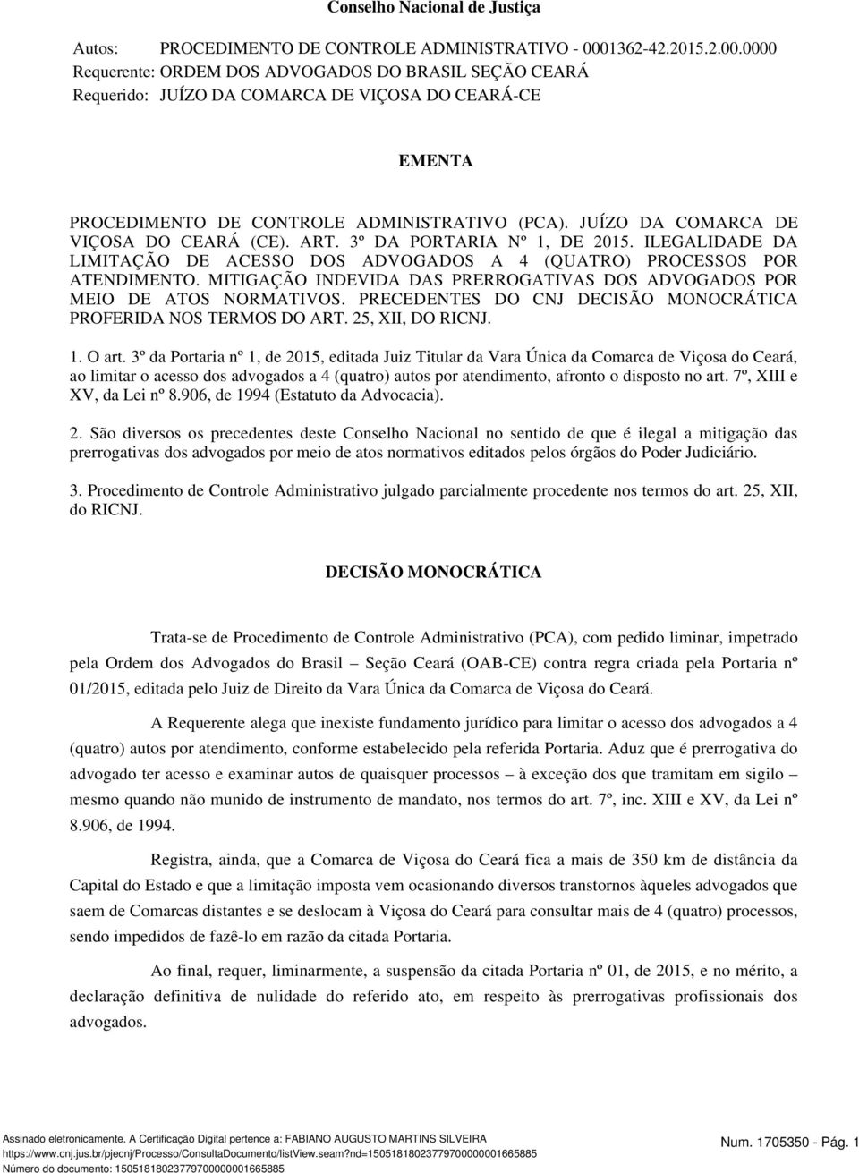 JUÍZO DA COMARCA DE VIÇOSA DO CEARÁ (CE). ART. 3º DA PORTARIA Nº 1, DE 2015. ILEGALIDADE DA LIMITAÇÃO DE ACESSO DOS ADVOGADOS A 4 (QUATRO) PROCESSOS POR ATENDIMENTO.