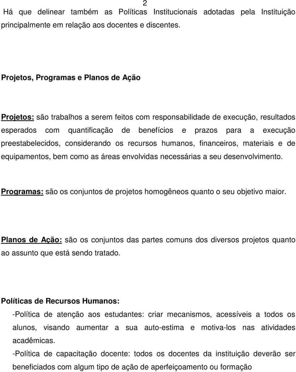 preestabelecidos, considerando os recursos humanos, financeiros, materiais e de equipamentos, bem como as áreas envolvidas necessárias a seu desenvolvimento.