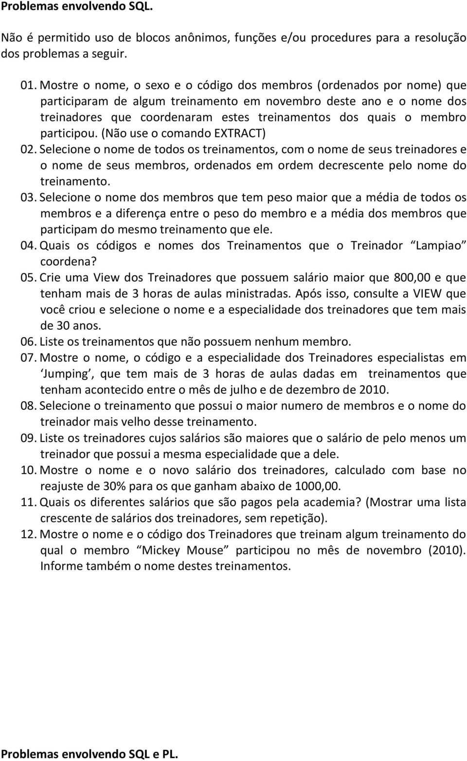 membro participou. (Não use o comando EXTRACT) 02.