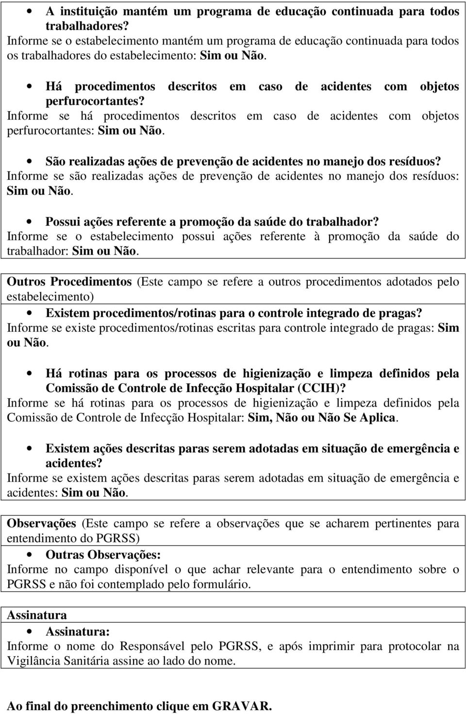 Há procedimentos descritos em caso de acidentes com objetos perfurocortantes? Informe se há procedimentos descritos em caso de acidentes com objetos perfurocortantes: Sim ou Não.