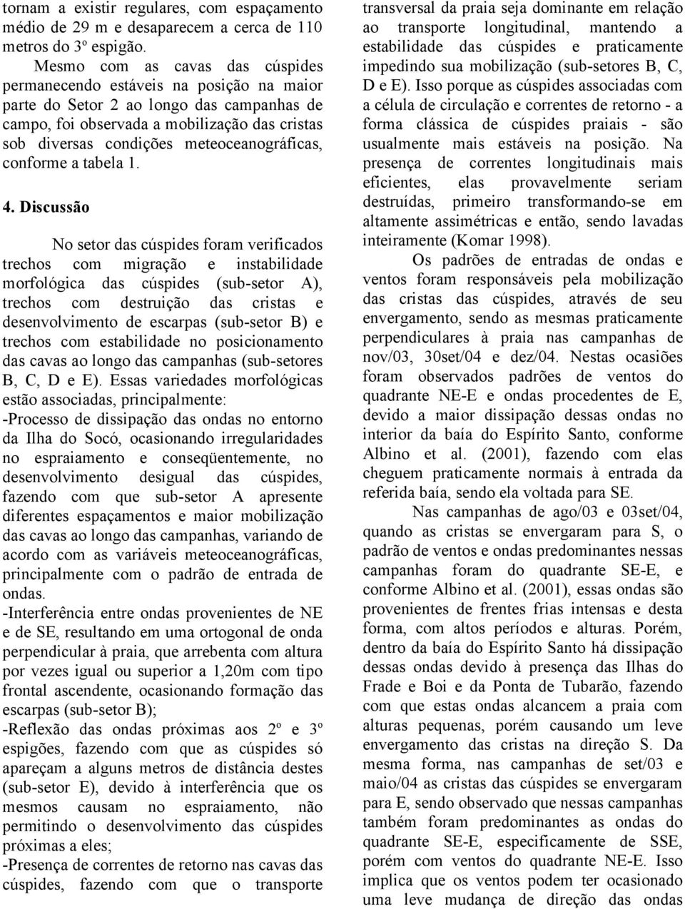 meteoceanográficas, conforme a tabela 1. 4.